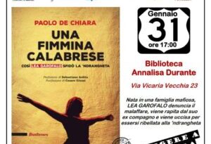 Martedì 31 gennaio 2023 alle ore 17:00, presso la Biblioteca Annalisa Durante di Forcella (Via Vicaria Vecchia, 23), verrà presentato il libro “Una fimmina calabrese” di Paolo De Chiara.