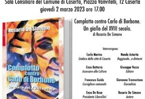 Complotto contro Carlo di Borbone. Un giallo del XVIII secolo di Rosario De Simone: Giovedì 2 marzo con inizio alle ore 17.00 nella Sala Consiliare del Comune di Caserta