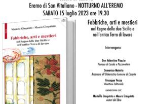 Nell’ambito della manifestazione NOTTURNO all’EREMO, che, come ben dice il titolo, si tiene all’Eremo di San Vitaliano di Casola, sabato 15 luglio alle ore 19.30 verrà presentato il libro Fabbriche, arti e mestieri nel Regno delle Due Sicilie e nell’antica Terra di Lavoro di Mariella Giaquinto e Mauro Giaquinto. Il libro è stato pubblicato da Giuseppe Vozza Editore.