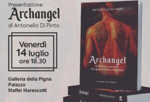 Venerdì 14 luglio alle ore 18 e 30 presso la Galleria della Pigna (Palazzo Maffei Marescotti) in Roma –  vi sarà la presentazione del libro ARCHANGEL  – Il sottile confine tra giustizia e vendetta – di Antonello Di Pinto,  pubblicato con Curcio Editore –