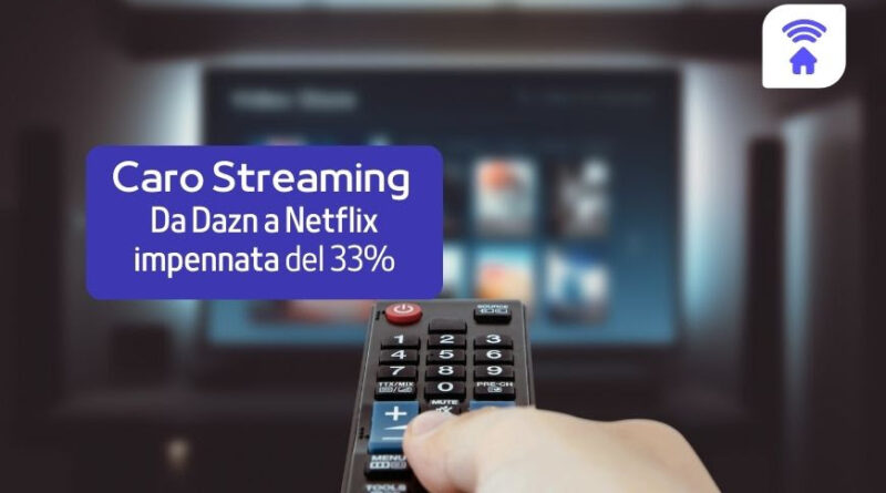 Caro Streaming: Da Dazn a Netflix impennata dei prezzi del 33%