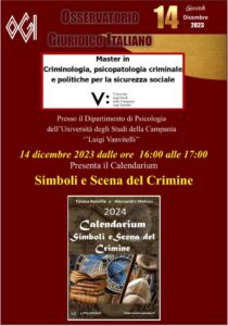 GIOVEDI’ 14 PRESSO L’UNIVERSITA’ VANVITELLI PRESENTAZIONE DEL CALENDARIUM DEIO SIMBOLI E SCENE DEL CRIMINE A CUSA DI TIZIANA BARRELLA E ALESSANDRO MELUZZI NELL’AMBITO DEL MASTER IN CRIMINOLOGIA, PSICOPATOLOGIA CRIMINALE E POLITICA DELLA SICUREZZA SOCIALE A CURA DELL’OSSERVATORIO GIURIDICO ITALIANO