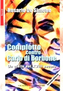 Stasera  presso la Galleria d’Arte CASERTANOVA  ( Via Colombo 22) incontro con l’Autore. Sarà presentato il libro di Rosario De Simone  “Complotto contro Carlo Di Borbone”-