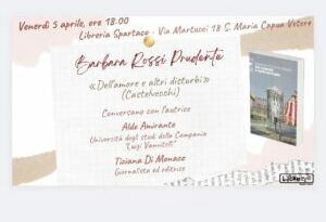 OGGI ALLE 18 ALLA LIBRERIA SPARTACO A SANTA MARIA CAPUA VETERE LA PRESENTAZIONE DEL LIBRO DELLA REGISTA CASERTANA BARBARA ROSSI PRUDENTE – ” DELL’AMORE E ALTRI DISTURBI”- CON L’AUTRICE ALDO AMIRANTE E TIZIANA DI MONACO