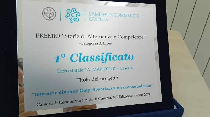 Liceo “Manzoni” di Caserta : PRIMO premio “Storie di Alternanza e Compenenze”.